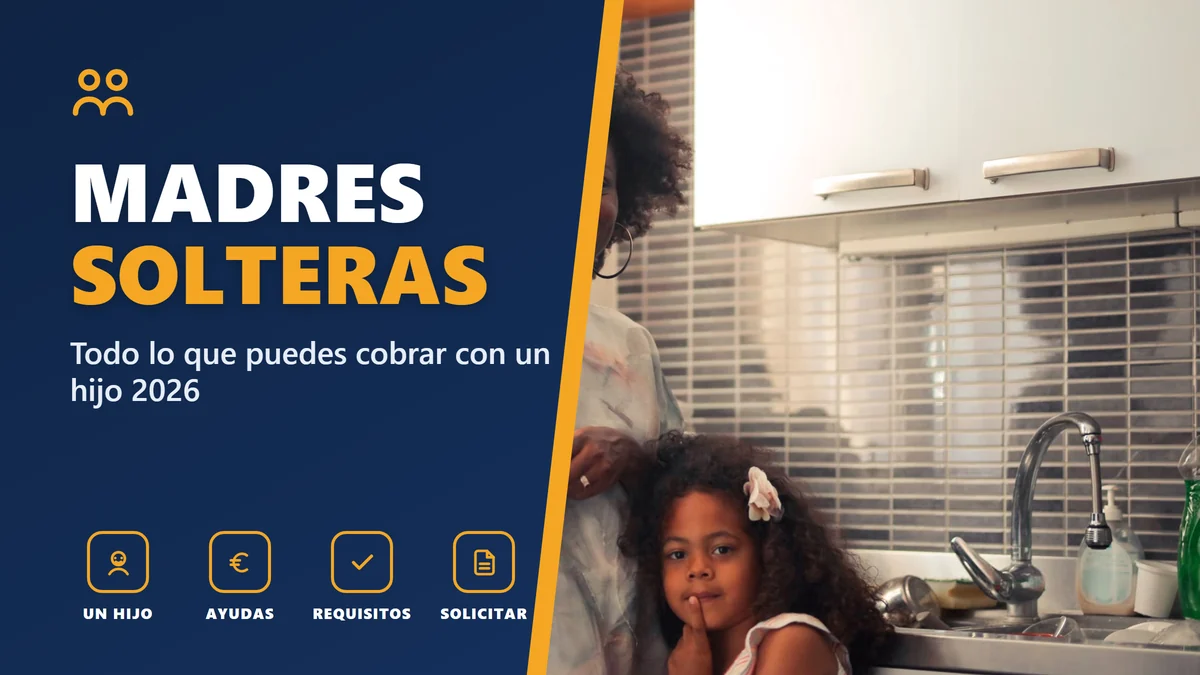 MADRES SOLTERAS - Todo lo que puedes cobrar con un hijo 2026