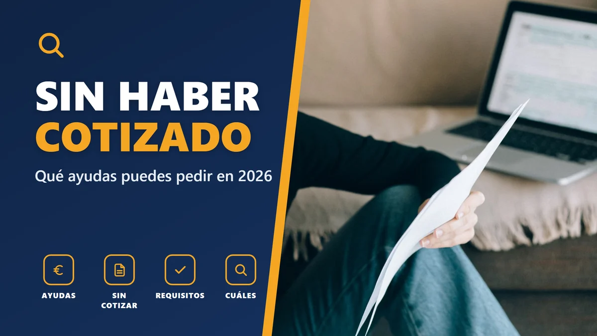 SIN HABER COTIZADO - Qué ayudas puedes pedir en 2026