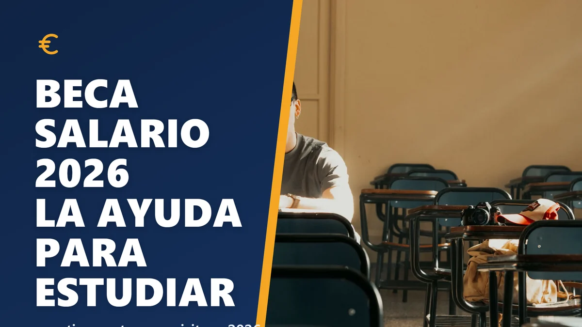 Beca salario 2026: cuantias, requisitos de renta y como pedirla