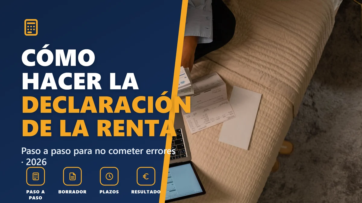 Cómo hacer la declaración de la renta 2026 paso a paso: guía para no cometer errores
