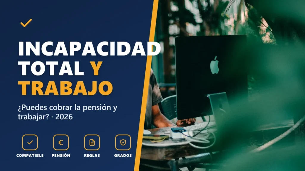 Incapacidad permanente total y trabajo: ¿se puede cobrar la pensión y trabajar en 2026?