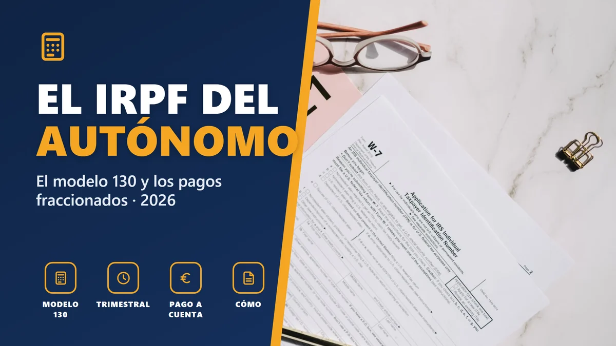 El IRPF del autónomo en 2026: el modelo 130 y los pagos fraccionados, explicado