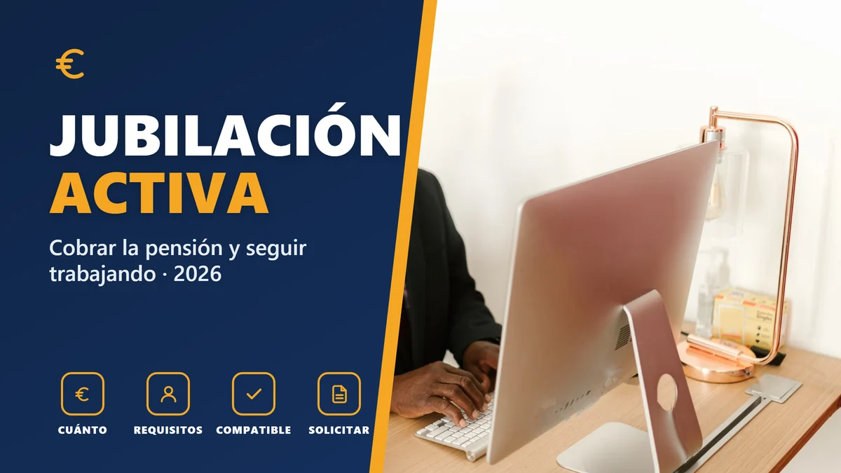 Jubilación activa 2026: cómo cobrar la pensión y seguir trabajando (y cuánto se cobra)