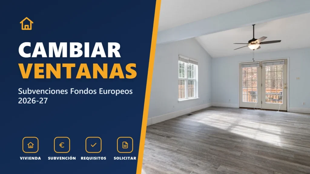 CAMBIAR VENTANAS - Subvenciones Fondos Europeos 2026-27